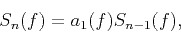 \begin{displaymath}
{{S}_{n}}(f)={{a}_{1}}(f){{S}_{n-1}}(f),
\end{displaymath}