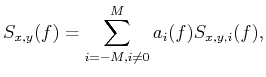 $\displaystyle {{S}_{x,y}}(f)=\sum\limits_{i=-M,i\ne 0}^{M}{{{a}_{i}}(f){{S}_{x,y,i}}(f)},$