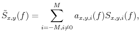 $\displaystyle {{\tilde{S}}_{x,y}}(f)=\sum\limits_{i=-M,i\ne 0}^{M}{{{a}_{x,y,i}}(f){{S}_{x,y,i}}(f)},$