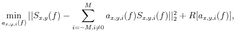 $\displaystyle \min_{a_{x,y,i}(f)}\vert\vert{{S}_{x,y}}(f)-\sum\limits_{i=-M,i\ne 0}^{M}{{{a}_{x,y,i}}(f){{S}_{x,y,i}}(f)}\vert\vert _{2}^{2}+R[{{a}_{x,y,i}}(f)],$
