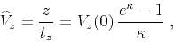 \begin{displaymath}
\widehat{V}_z = {z \over t_z} =
V_z(0)\,{{e^{\kappa}-1}\over {\kappa}}\;,
\end{displaymath}