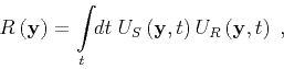 \begin{displaymath}
R_{} \left ( { \mathbf{y} } \right) = {\int\limits_ { t } \!...
... t } \right) U_{R} \left ( { \mathbf{y} } , { t } \right) \;,
\end{displaymath}