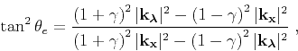 \begin{displaymath}
\tan^2\theta_e = \frac
{ \left (1+\gamma \right)^{2} \vert{\...
...ight)^{2} \vert{\bf k}_ {\boldsymbol{\lambda}} \vert^2 } \; ,
\end{displaymath}