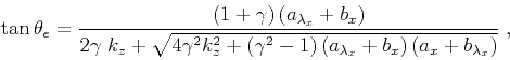 \begin{displaymath}
\tan\theta_e = \frac
{ \left (1+\gamma\right)\left (a_{\lamb...
...ambda_x}+b_{x}\right)\left (a_{x}+b_{\lambda_x}\right)} } \;,
\end{displaymath}