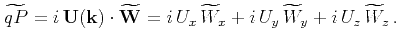 $\displaystyle \widetilde {{\it q}P}=i  \mathbf U(\mathbf k) \cdot \widetilde{\...
...W} =i  U_x \widetilde W_x+i  U_y \widetilde W_y+i  U_z \widetilde W_z  .$