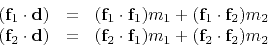 \begin{displaymath}
\begin{array}{rcl}
({\bf f}_1 \cdot {\bf d}) &= & ({\bf f}_1...
...ot {\bf f}_1) m_1 + ({\bf f}_2 \cdot {\bf f}_2)
m_2
\end{array}\end{displaymath}