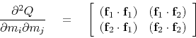 \begin{displaymath}
\frac{\partial^2 Q}{\partial m_i\partial m_j} \eq
\left[
\...
...{\bf f}_1) & ({\bf f}_2 \cdot {\bf f}_2)
\end{array} \right]
\end{displaymath}