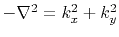 $-\nabla^2 = k_x^2 + k_y^2$
