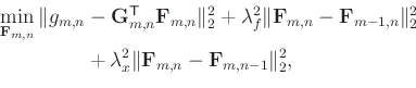 \begin{equation*}\begin{aligned}\min_{\mathbf{F}_{m,n}} \Vert g_{m,n} & - \mathb...
...athbf{F}_{m,n} - \mathbf{F}_{m,n-1} \Vert _{2}^{2}, \end{aligned}\end{equation*}