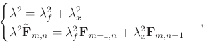 \begin{displaymath}\begin{cases}\lambda^{2} = \lambda_{f}^{2} + \lambda_{x}^{2} ...
...hbf{F}_{m-1,n} + \lambda_{x}^{2}\mathbf{F}_{m,n-1} \end{cases},\end{displaymath}