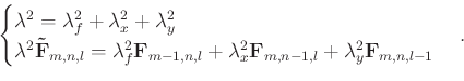 \begin{displaymath}\begin{cases}\lambda^{2} = \lambda_{f}^{2}+\lambda_{x}^{2}+\l...
...}_{m,n-1,l} + \lambda_{y}^{2} \mathbf{F}_{m,n,l-1} \end{cases}.\end{displaymath}