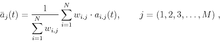 \begin{displaymath}
\bar{a}_j(t) = \frac{1}{\displaystyle\sum_{i=1}^{N} w_{i,j}...
...^{N} w_{i,j} \cdot a_{i,j}(t), \qquad j=(1,2,3,\dots,M) \;,
\end{displaymath}
