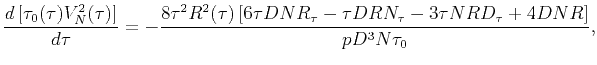 $\displaystyle \frac{{d\left[ {\tau _{0}(\tau )V_{N}^{2}(\tau )}\right] }}{{d\ta...
...{\tau }-\tau DRN_{\tau }-3\tau NRD_{\tau }+4DNR}\right] }}{{pD^{3}N\tau _{0}}},$