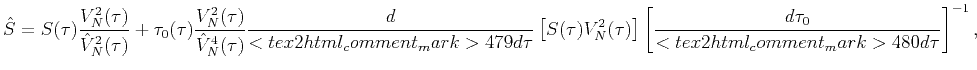 $\displaystyle \hat{S}={S(\tau )}\frac{{V_{N}^{2}(\tau )}}{{\hat{V}_{N}^{2}(\tau...
...] \left[ \frac{d{\tau }_{0}}{{<tex2html_comment_mark>480 d\tau }}\right] ^{-1},$