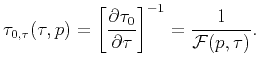 $\displaystyle \tau_{0,\tau} (\tau ,p) =\left[ \dfrac{\partial \tau_{0}}{\partial \tau}\right] ^{-1} =\dfrac{1}{\mathcal{F}(p,\tau)}.$