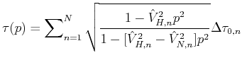 $\displaystyle \tau (p)=\sum\nolimits_{n=1}^{N}\sqrt{\dfrac{1-\hat{V}_{H,n}^{2}p^{2}}{1-[\hat{V}_{H,n}^{2}-\hat{V}_{N,n}^{2}]p^{2}}}\Delta \tau _{0,n}$