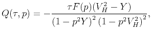 $\displaystyle Q(\tau ,p)=-\frac{{\tau F(p)(V_{H}^{2}-Y)}}{{\left( {1-p^{2}Y}\right) ^{2}\left( {1-p^{2}V_{H}^{2}}\right) ^{2}}},$