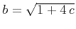 $b = \sqrt{1+ 4\,c}$