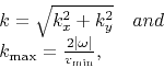 \begin{displaymath}
\begin{array}{l}
k = \sqrt {k_x^2 + k_y^2 } \quad and \\
...
...\left\vert \omega \right\vert}}{{v_{\min } }}, \\
\end{array}\end{displaymath}