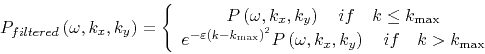 \begin{displaymath}
P_{filtered} \left( {\omega ,k_x ,k_y } \right) = \left\{ {\...
...right)\quad if\quad k > k_{\max } } \\
\end{array}} \right.
\end{displaymath}
