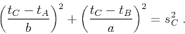\begin{displaymath}
\left(\frac{t_C - t_A}{b}\right)^2 +
\left(\frac{t_C - t_B}{a}\right)^2 = s_C^2\;.
\end{displaymath}
