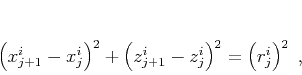 \begin{displaymath}
\left(x_{j+1}^i-x_j^i\right)^2 +
\left(z_{j+1}^i-z_j^i\right)^2 = \left(r_j^i\right)^2\;,
\end{displaymath}