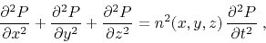 \begin{displaymath}
{\frac{\partial^2 P}{\partial x^2}} +
{\frac{\partial^2 P}...
...z^2}} =
{n^2 (x,y,z) \frac{\partial^2 P}{\partial t^2}}\;,
\end{displaymath}