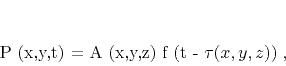 \begin{displaymath}
P (x,y,t) = A (x,y,z) f (t - \tau (x,y,z))\;,
\end{displaymath}