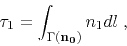 \begin{displaymath}
\tau_1 = \int_{\Gamma (\mathbf{n_0})} n_1 dl\;,
\end{displaymath}
