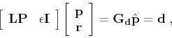 \begin{displaymath}
\left[\begin{array}{cc} \mathbf{L P} & \epsilon \mathbf{I} ...
...array}\right] =
\mathbf{G_d} \hat{\mathbf{p}} = \mathbf{d}\;,
\end{displaymath}
