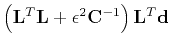 $\left(\mathbf{L}^T \mathbf{L} +
\epsilon^2 \mathbf{C}^{-1}\right) \mathbf{L}^T \mathbf{d}$