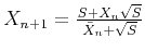 $X_{n+1} =\frac{S+X_n\sqrt{S} }{ \bar X_n+\sqrt{S} }$