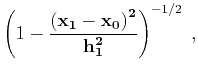 $\displaystyle \left(1-{\bf\left(x_1-x_0\right)^2 \over h_1^2}\right)^{-1/2}\;,$