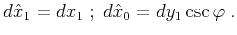 $\displaystyle d\hat{x}_1=dx_1\;;\;d\hat{x}_0=dy_1 \csc{\varphi}\;.$