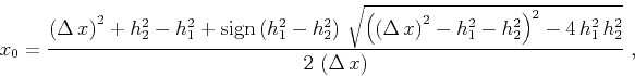 \begin{displaymath}
x_0={{\left(\Delta x\right)^2+h_2^2-h_1^2+
\mbox{sign}\left...
...ght)^2-4 h_1^2 h_2^2}}
\over {2 \left(\Delta x\right)}}\;,
\end{displaymath}
