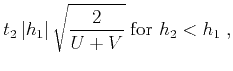 $\displaystyle {t_2 \left\vert h_1\right\vert} \sqrt{2 \over {U+V}}
\;\mbox{for $h_2 < h_1$}\;,$