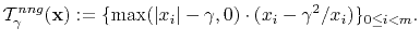 $\displaystyle \mathcal{T}^{nng}_\gamma(\mathbf{x}):=\{\max(\vert x_i\vert-\gamma,0)\cdot (x_i-\gamma^2/x_i)\}_{0\leq i <m}.$