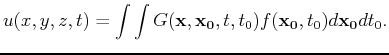 $\displaystyle u(x,y,z,t) = \int \int G({\bf {x,x_0}},t,t_0) f({\bf {x_0}},t_0) d{\bf {x_0}} dt_0.$