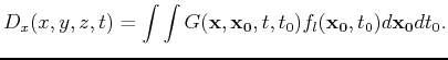 $\displaystyle D_x(x,y,z,t) = \int \int G({\bf {x,x_0}},t,t_0) f_l({\bf {x_0}},t_0) d{\bf {x_0}} dt_0.$