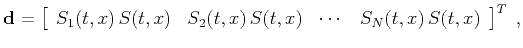 $\displaystyle \mathbf{d} = \left[\begin{array}{cccc}S_1(t,x)\,S(t,x) & S_2(t,x)\,S(t,x) & \cdots & S_N(t,x)\,S(t,x)\end{array}\right]^T\;,$