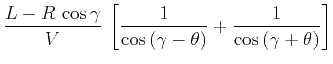 $\displaystyle \frac{L - R\,\cos{\gamma}}{V}\,\left[\frac{1}{\cos{(\gamma-\theta)}} + \frac{1}{\cos{(\gamma+\theta)}}\right]$