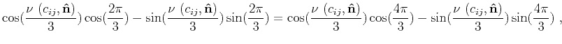 $\displaystyle \cos(\frac{\nu~(c_{ij},\mathbf{\hat{n}})}{3}+\frac{2\pi}{3}) = \cos(\frac{\nu~ (c_{ij},\mathbf{\hat{n}})}{3}+\frac{4\pi}{3})~,$