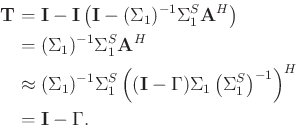 \begin{displaymath}\begin{split}
\mathbf{T} &= \mathbf{I} - \mathbf{I}\left(\mat...
...a_1^S\right)^{-1}\right)^H \\
&=\mathbf{I}-\Gamma.
\end{split}\end{displaymath}