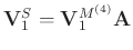 $\mathbf{V}_1^S=\mathbf{V}_1^{M^{(4)}}\mathbf{A}$