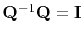 $ \mathbf{Q}^{-1} \mathbf{Q} = \mathbf{I}$