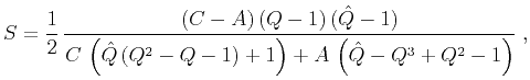$\displaystyle S = \frac{1}{2}\,\frac{(C-A)\,(Q-1)\,(\hat{Q}-1)} {C\,\left(\hat{Q}\,(Q^2-Q-1) + 1\right) + A\,\left(\hat{Q}-Q^3+Q^2-1\right)}\;,$