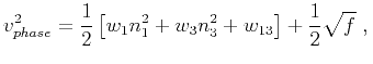 $\displaystyle v^2_{phase} = \frac{1}{2}\left[w_1n^2_1 + w_3n^2_3 + w_{13}\right] + \frac{1}{2}\sqrt{f}~,\\ $