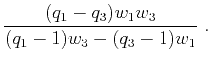 $\displaystyle \frac{(q_1-q_3)w_1w_3}{(q_1-1)w_3-(q_3-1)w_1}~.$