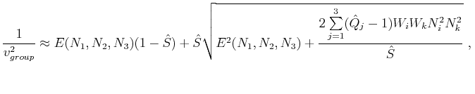 $\displaystyle \frac{1}{v^2_{group}} \approx E(N_1,N_2,N_3)(1-\hat{S}) + \hat{S}...
...+ \frac{2\sum\limits_{j=1}^3(\hat{Q}_{j}-1)W_iW_kN^2_{i}N^2_{k}}{\hat{S}}}~,\\ $