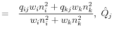 $\displaystyle = ~~\frac{q_{ij} w_in^2_i + q_{kj} w_kn^2_k}{w_in^2_i + w_kn^2_k},~\hat{Q}_j$